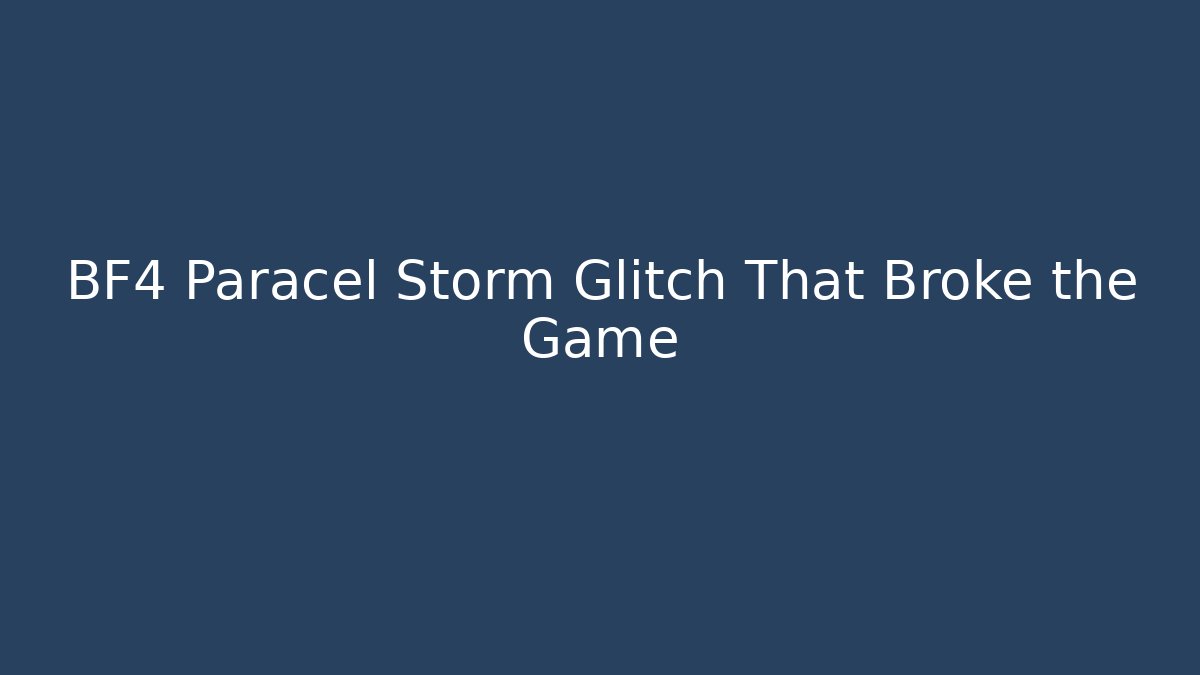 BF4 Paracel Storm Glitch That Broke the Game