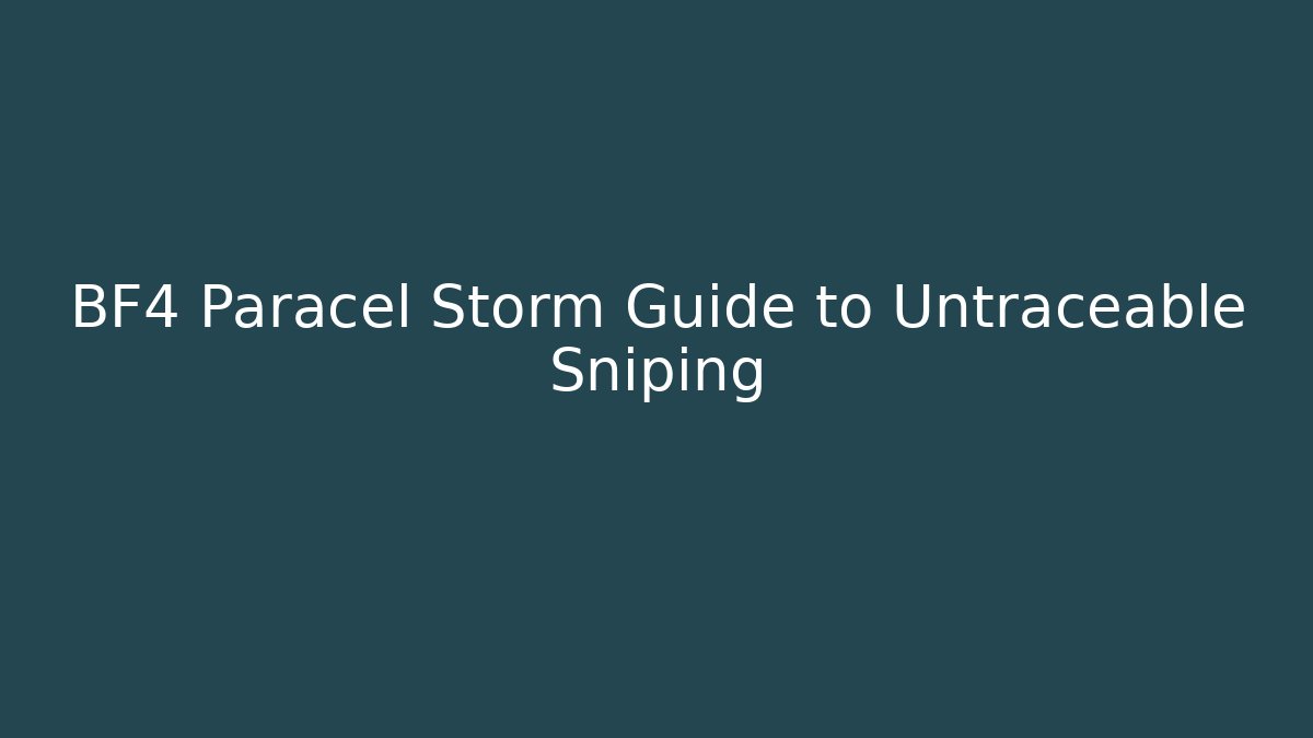 BF4 Paracel Storm Guide to Untraceable Sniping