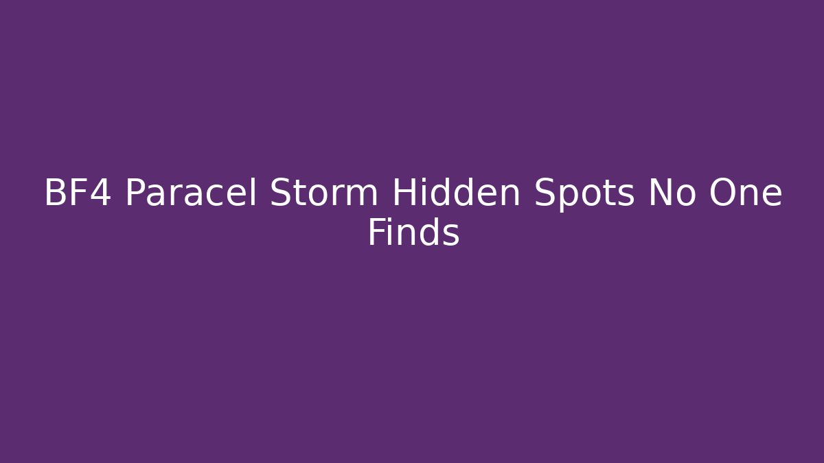 BF4 Paracel Storm Hidden Spots No One Finds