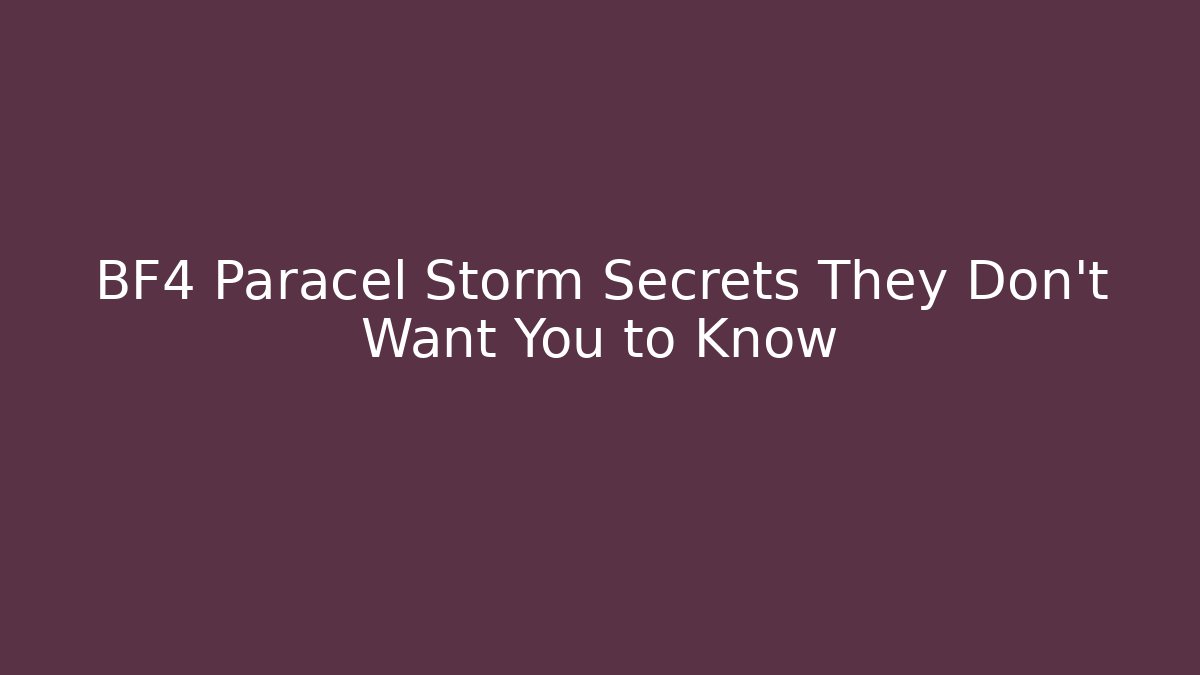 BF4 Paracel Storm Secrets They Don’t Want You to Know