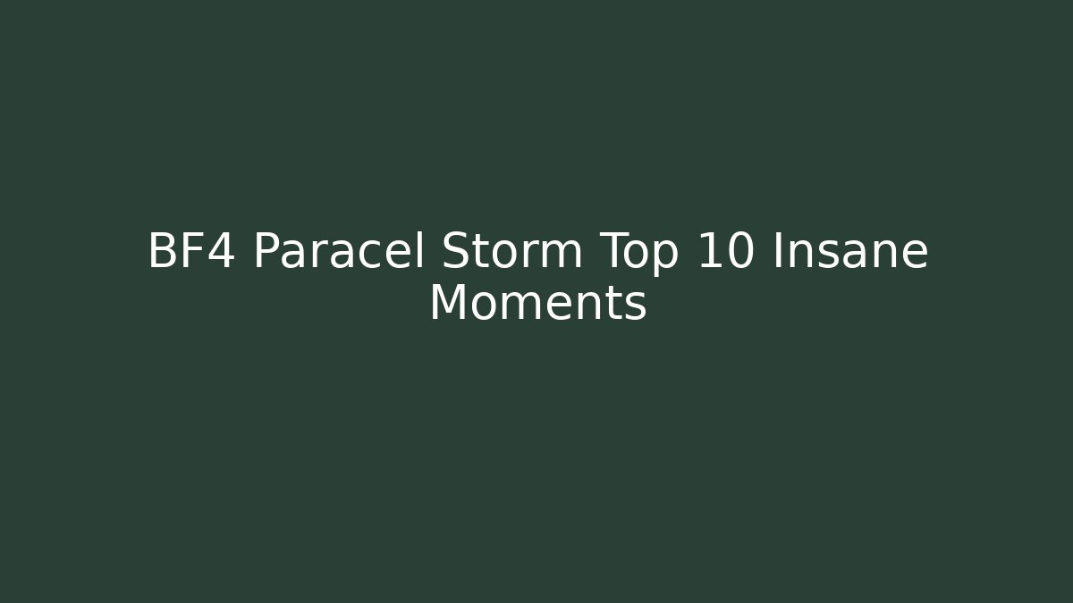 BF4 Paracel Storm Top 10 Insane Moments - Create More Assets