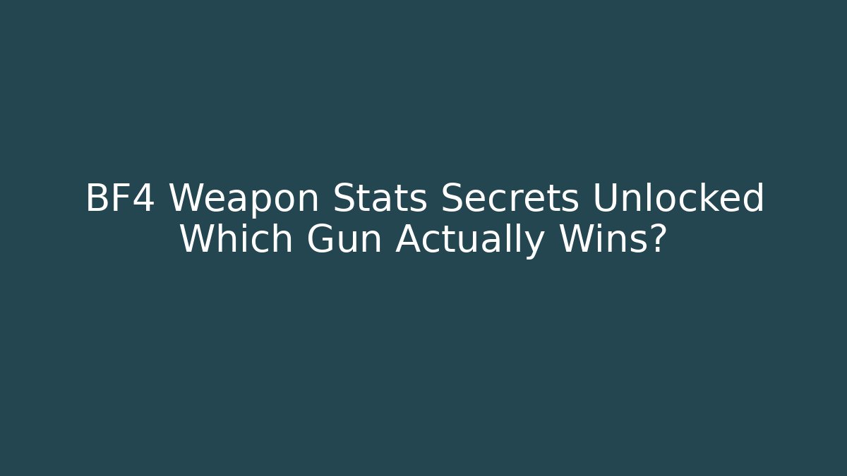 BF4 Weapon Stats Secrets Unlocked Which Gun Actually Wins?