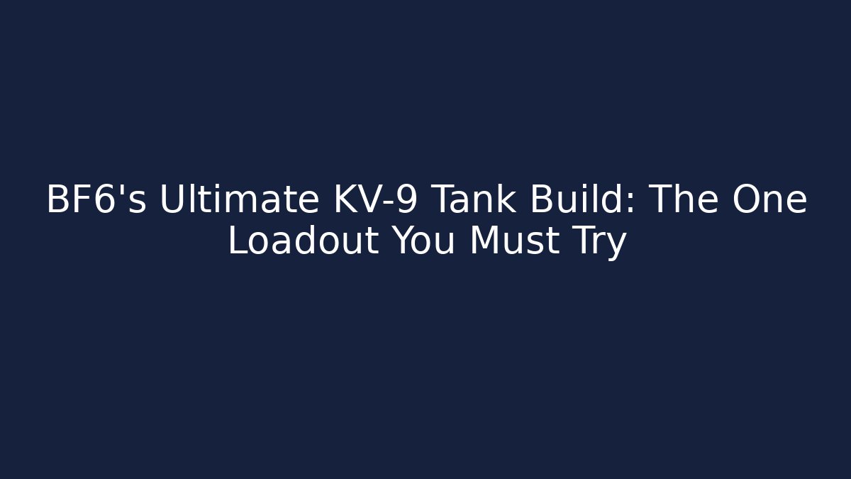 BF6's Ultimate KV-9 Tank Build: The One Loadout You Must Try