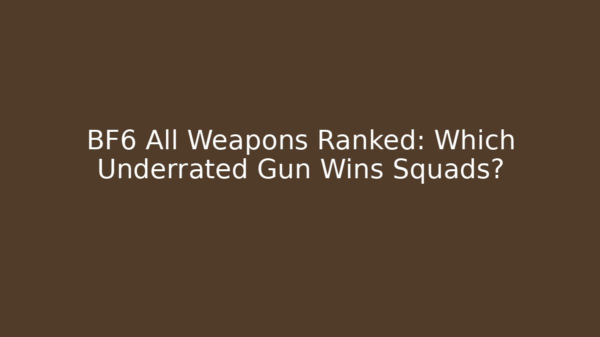 BF6 All Weapons Ranked: Which Underrated Gun Wins Squads?