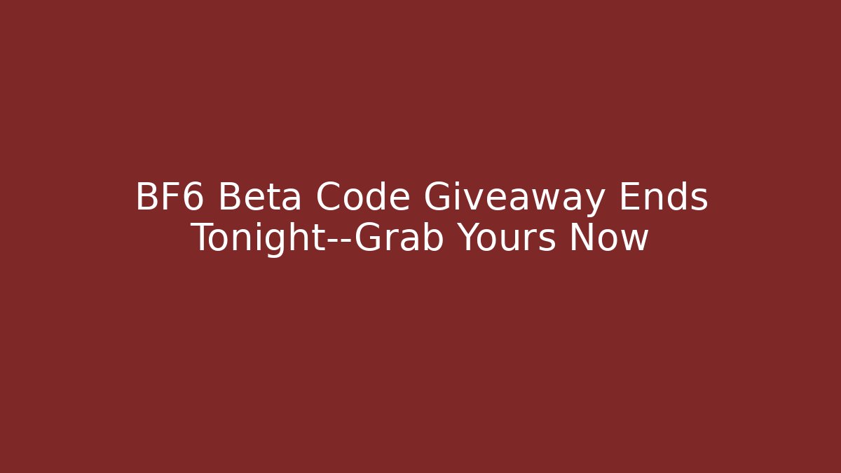 BF6 Beta Code Giveaway Ends Tonight—Grab Yours Now - Create More Assets