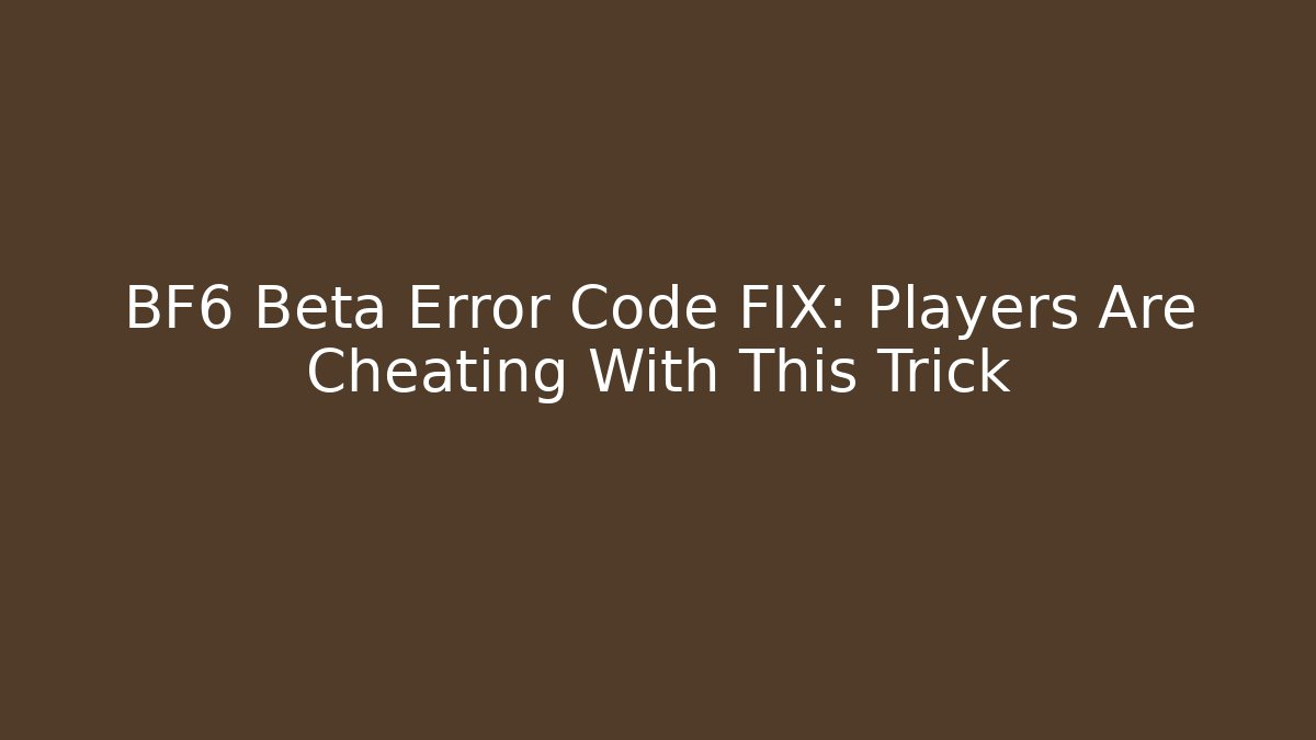 BF6 Beta Error Code FIX: Players Are Cheating With This Trick