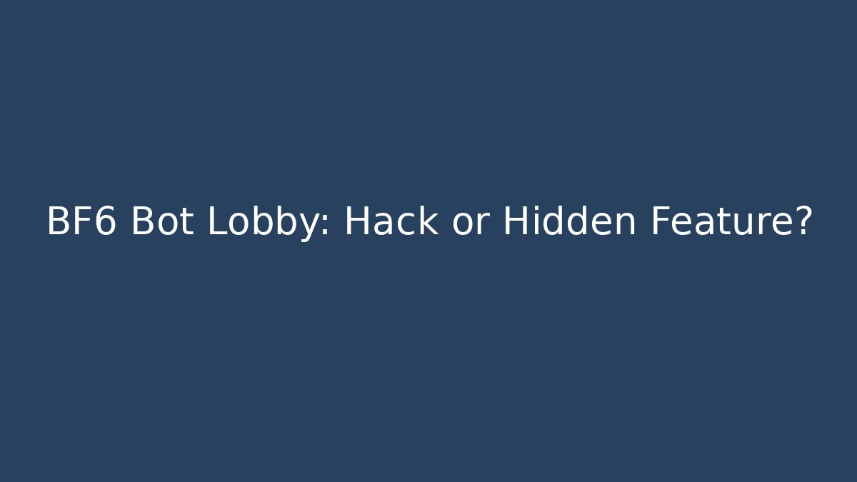 BF6 Bot Lobby: Hack or Hidden Feature? - Create More Assets