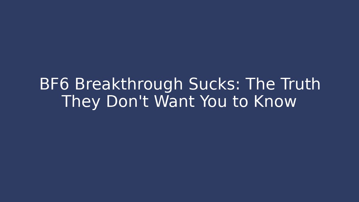 BF6 Breakthrough Sucks: The Truth They Don't Want You to Know