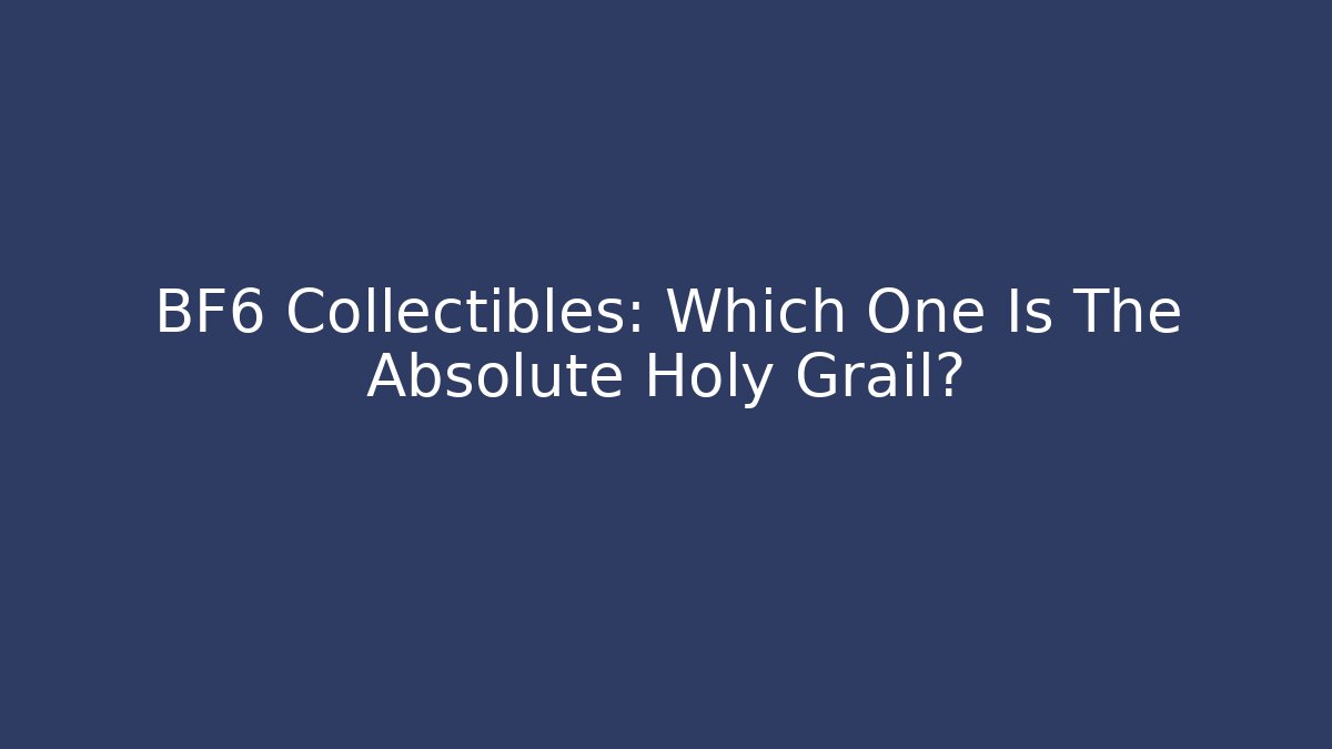 BF6 Collectibles: Which One Is The Absolute Holy Grail?