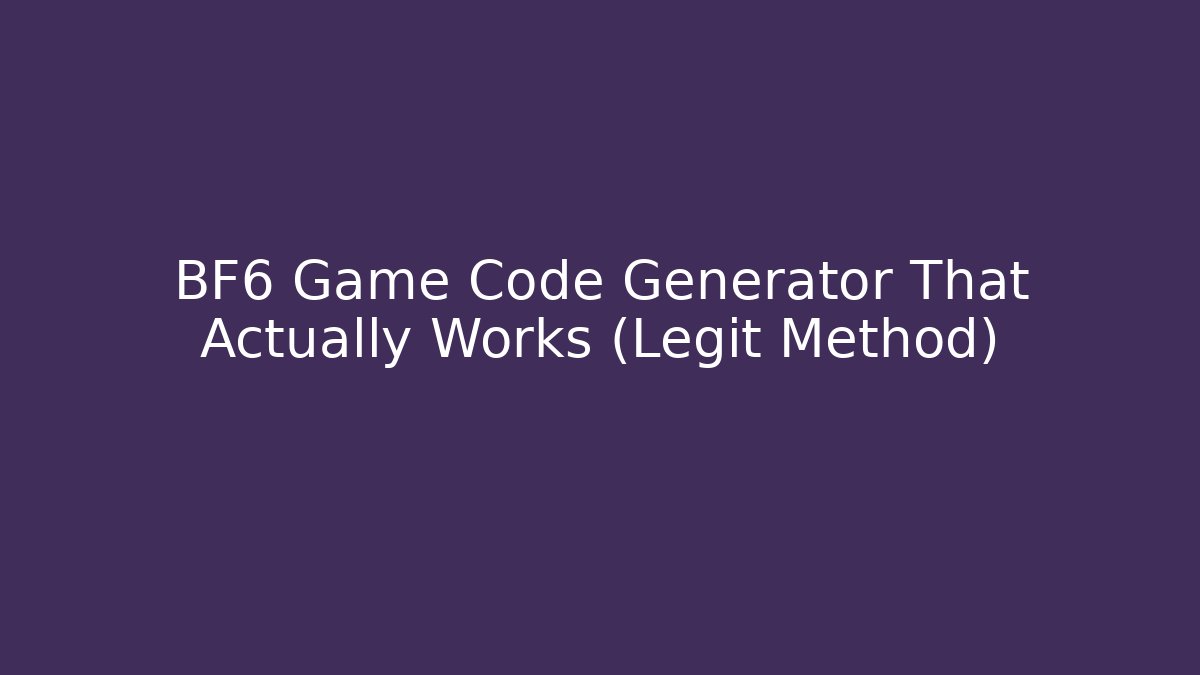 BF6 Game Code Generator That Actually Works (Legit Method)