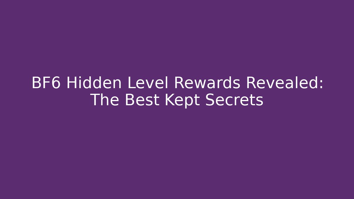 BF6 Hidden Level Rewards Revealed: The Best Kept Secrets