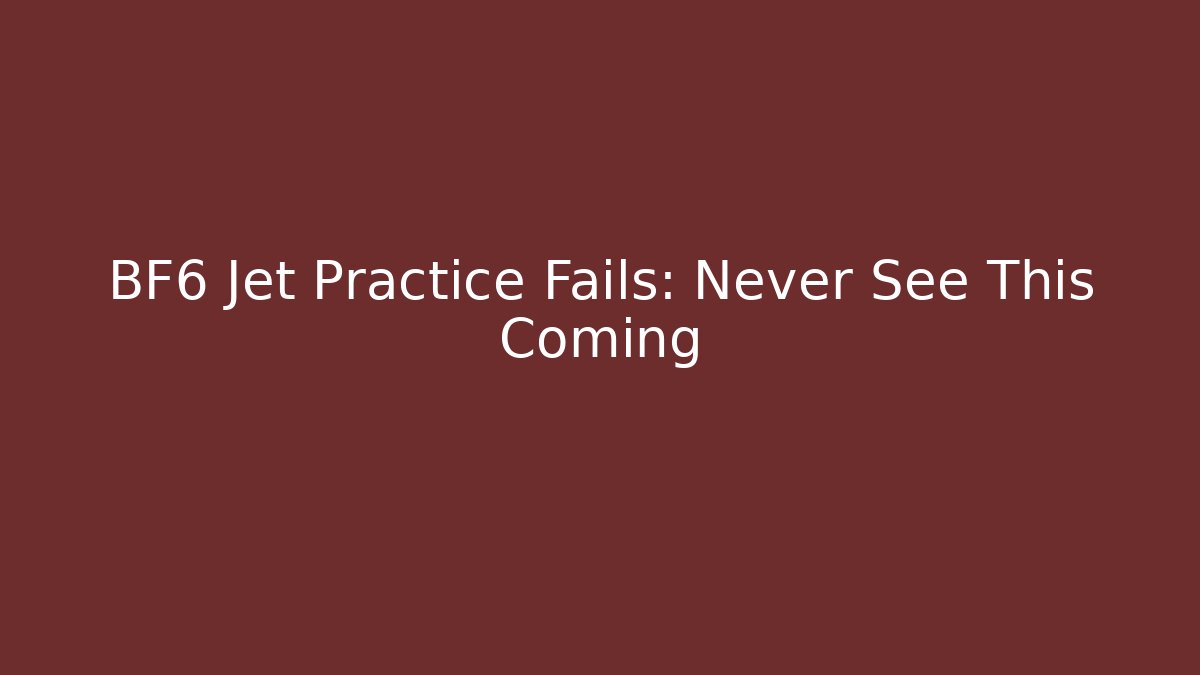 BF6 Jet Practice Fails: Never See This Coming - Create More Assets