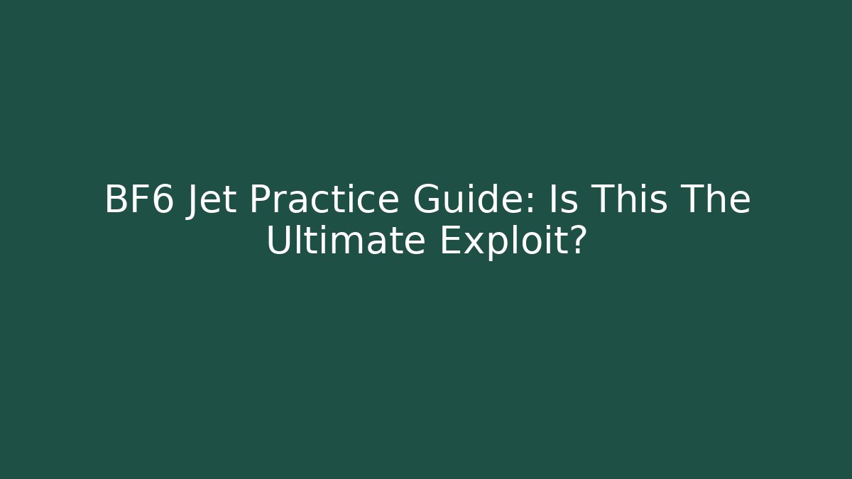 BF6 Jet Practice Guide: Is This The Ultimate Exploit? - Create More Assets