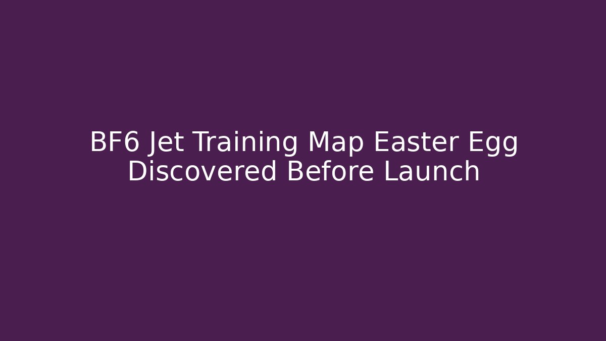 BF6 Jet Training Map Easter Egg Discovered Before Launch - Create More Assets