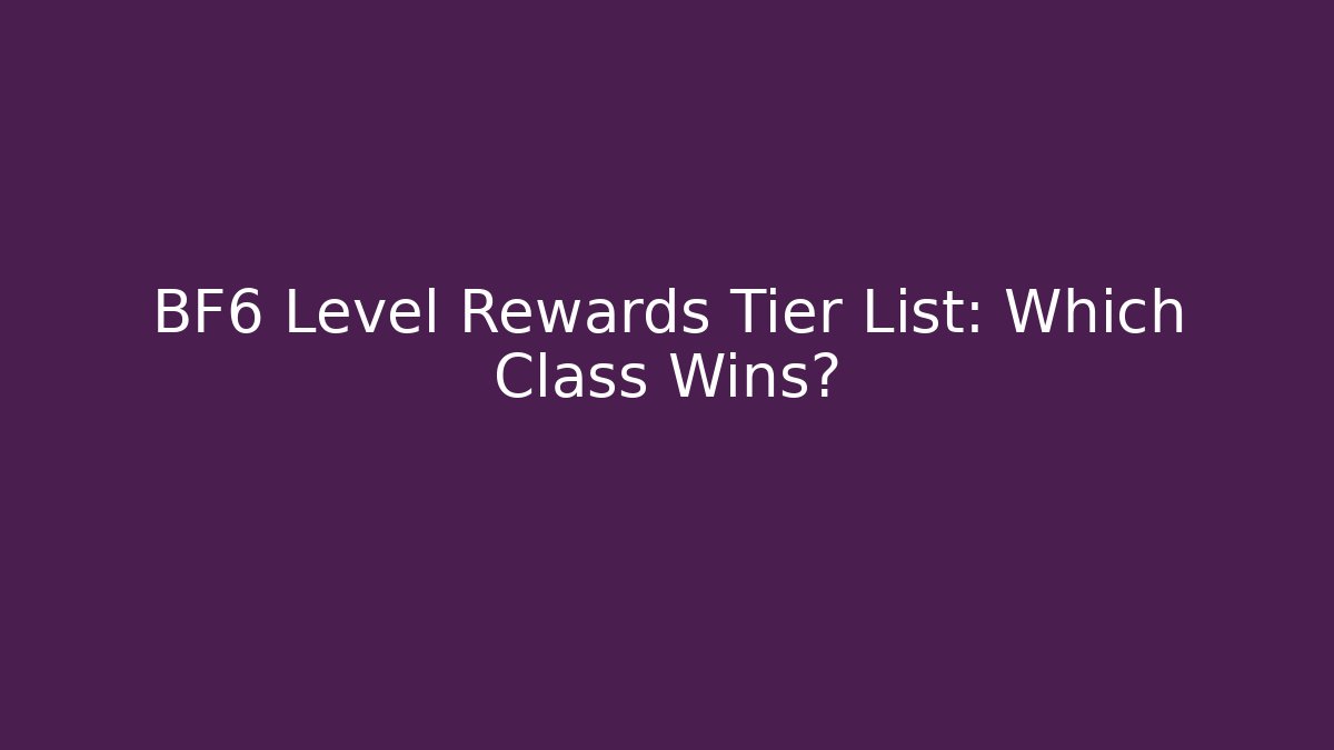 BF6 Level Rewards Tier List: Which Class Wins?