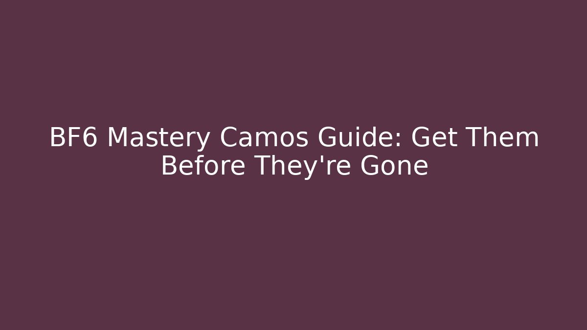 BF6 Mastery Camos Guide: Get Them Before They're Gone