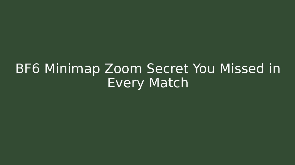 BF6 Minimap Zoom Secret You Missed in Every Match
