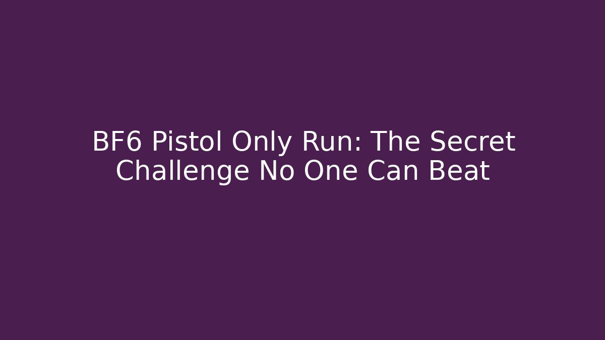 BF6 Pistol Only Run: The Secret Challenge No One Can Beat