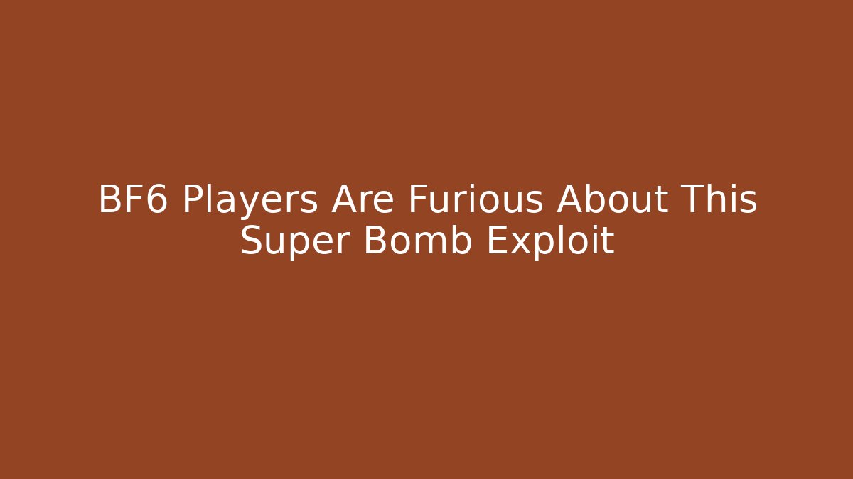 BF6 Players Are Furious About This Super Bomb Exploit