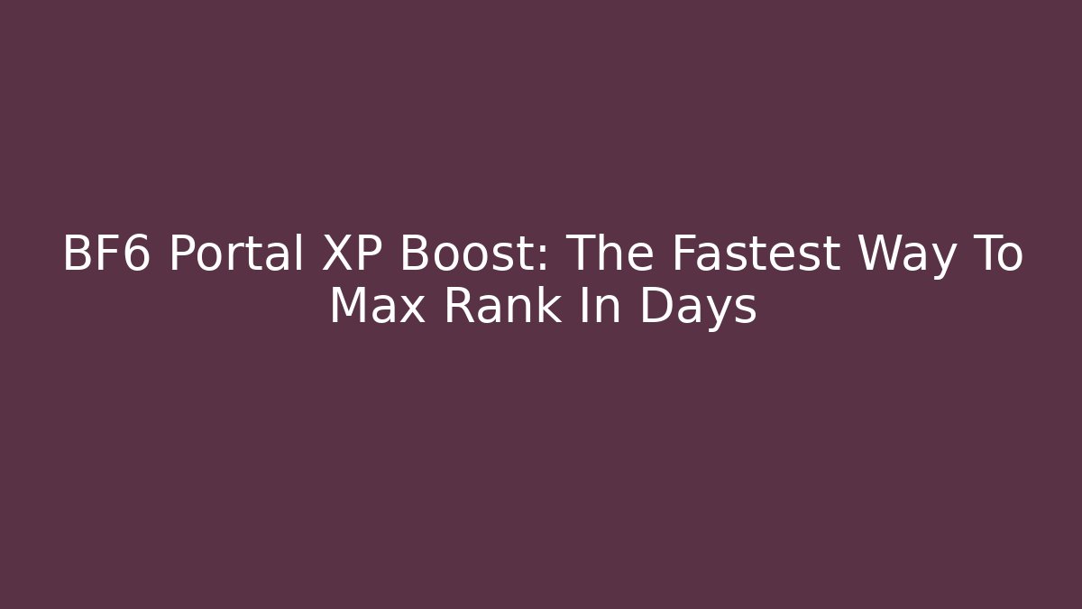 BF6 Portal XP Boost: The Fastest Way To Max Rank In Days