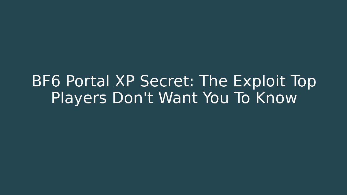 BF6 Portal XP Secret: The Exploit Top Players Don't Want You To Know