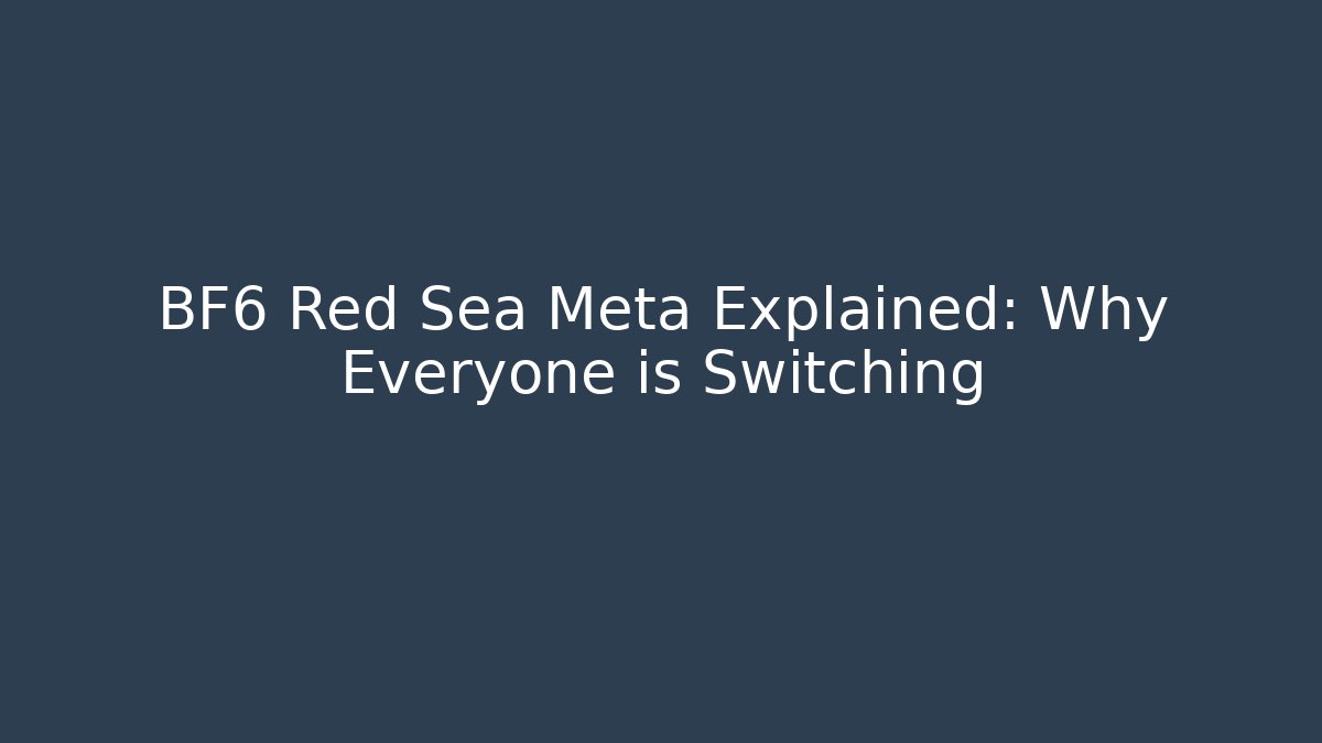 BF6 Red Sea Meta Explained: Why Everyone is Switching - Create More Assets