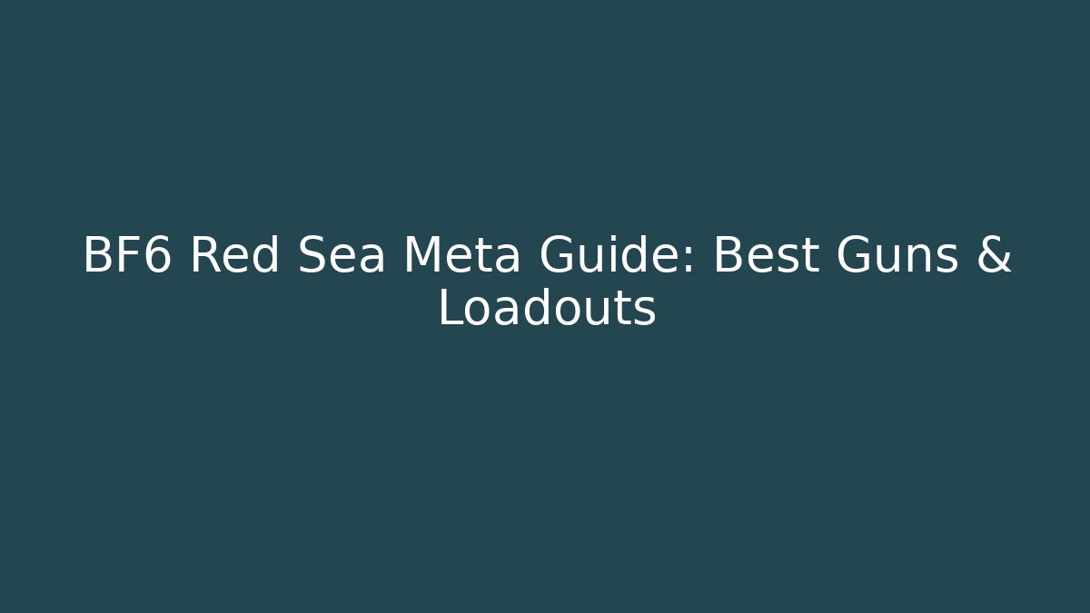 BF6 Red Sea Meta Guide: Best Guns & Loadouts