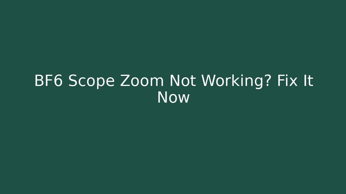 BF6 Scope Zoom Not Working? Fix It Now