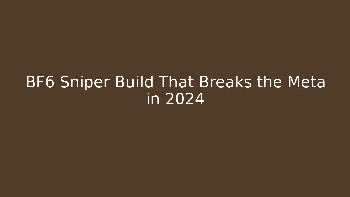 BF6 Sniper Build That Breaks the Meta in 2024 - Create More Assets