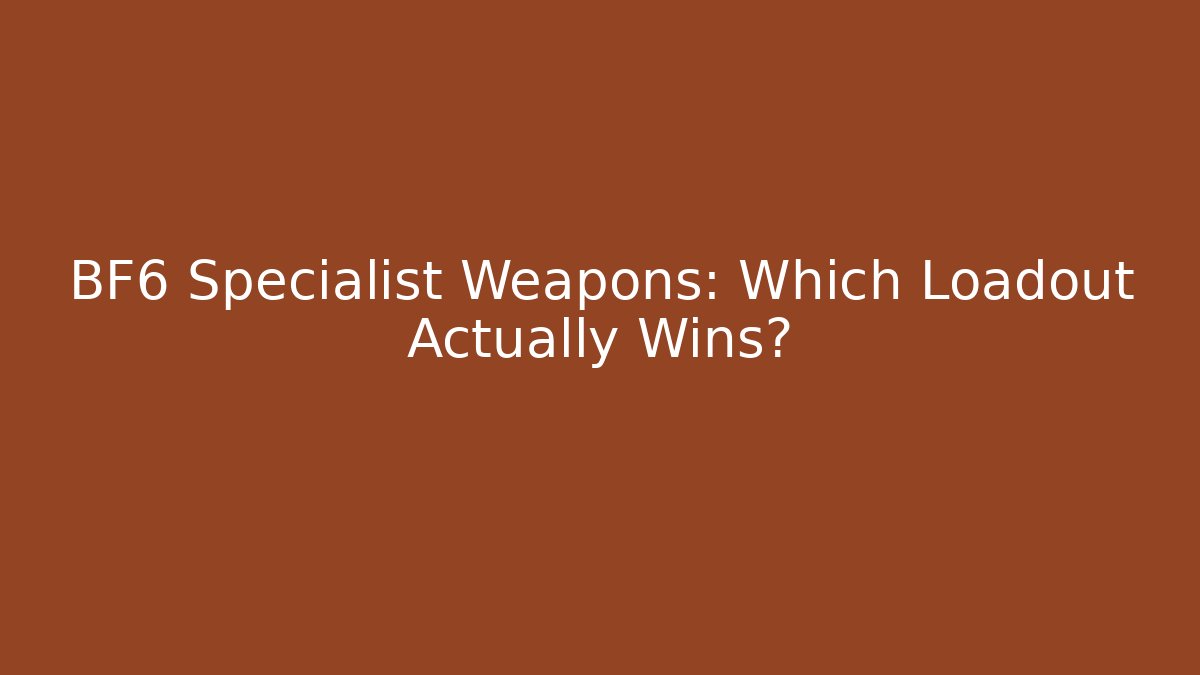 BF6 Specialist Weapons: Which Loadout Actually Wins?