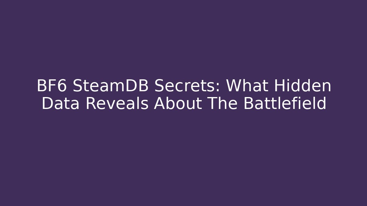 BF6 SteamDB Secrets: What Hidden Data Reveals About The Battlefield