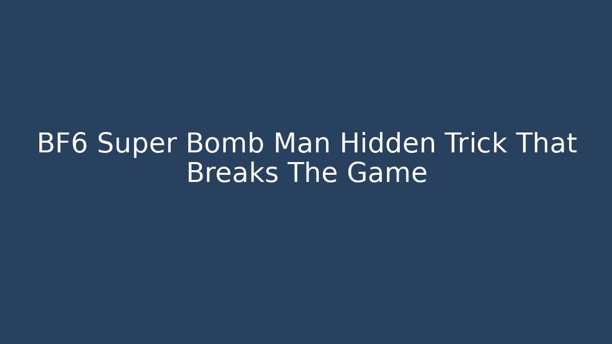 BF6 Super Bomb Man Hidden Trick That Breaks The Game