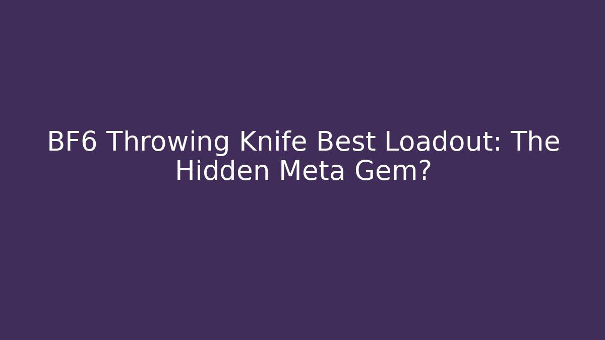 BF6 Throwing Knife Best Loadout: The Hidden Meta Gem?