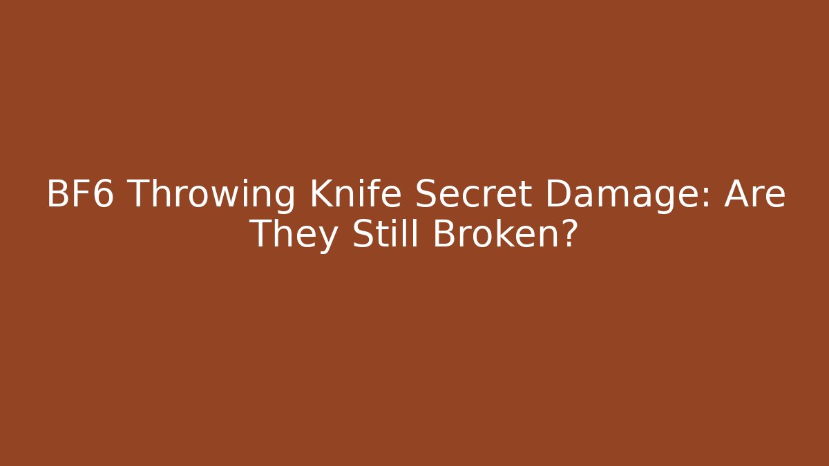 BF6 Throwing Knife Secret Damage: Are They Still Broken? - Create More Assets