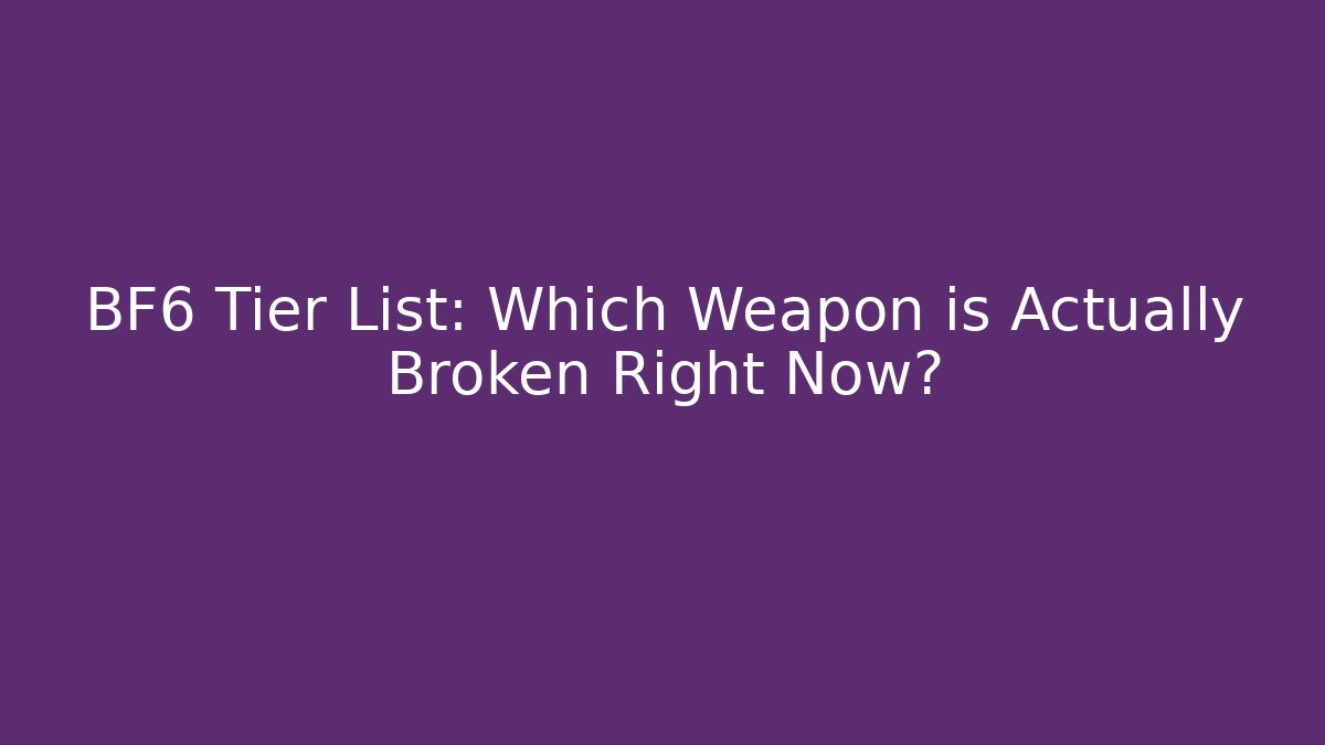 BF6 Tier List: Which Weapon is Actually Broken Right Now? - Create More Assets