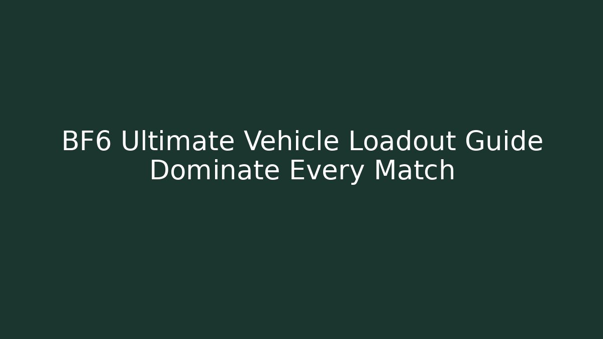 BF6 Ultimate Vehicle Loadout Guide Dominate Every Match