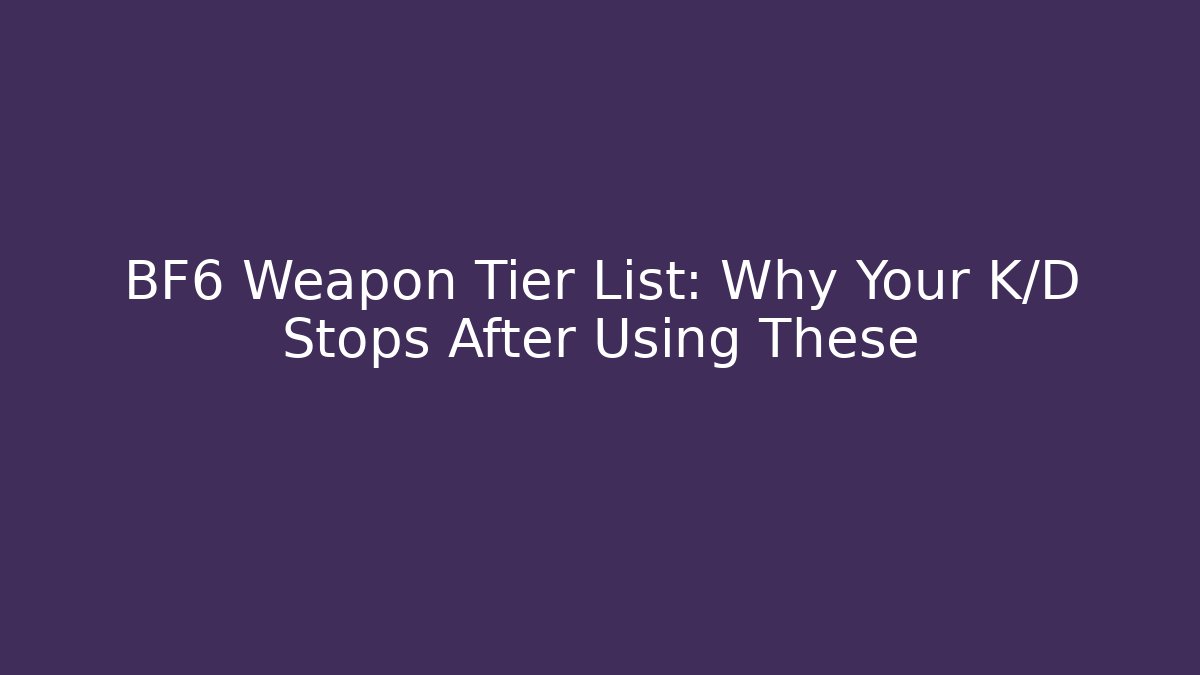 BF6 Weapon Tier List: Why Your K/D Stops After Using These - Create More Assets