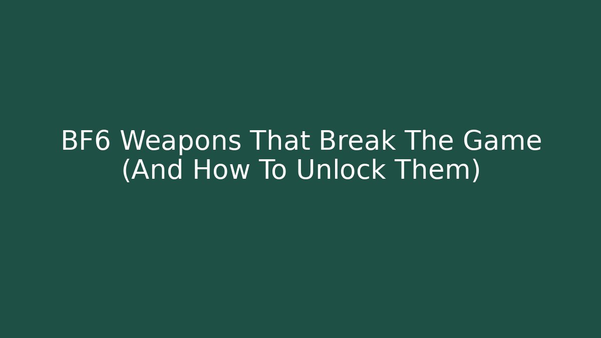 BF6 Weapons That Break The Game (And How To Unlock Them)