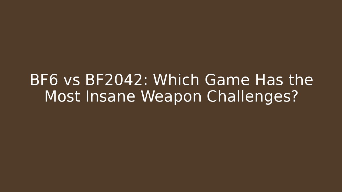 BF6 vs BF2042: Which Game Has the Most Insane Weapon Challenges?