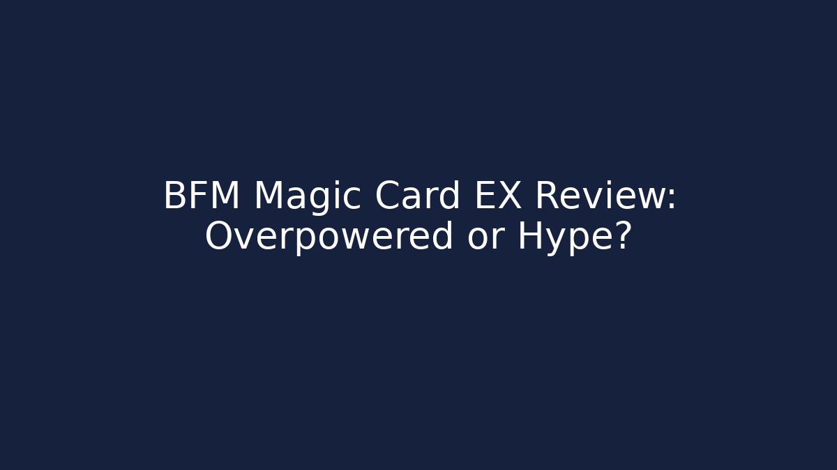 BFM Magic Card EX Review: Overpowered or Hype? - Create More Assets