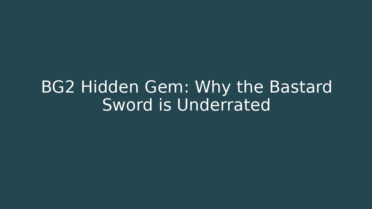 BG2 Hidden Gem: Why the Bastard Sword is Underrated