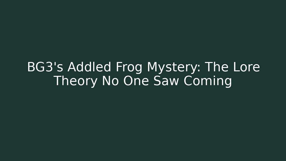 BG3's Addled Frog Mystery: The Lore Theory No One Saw Coming