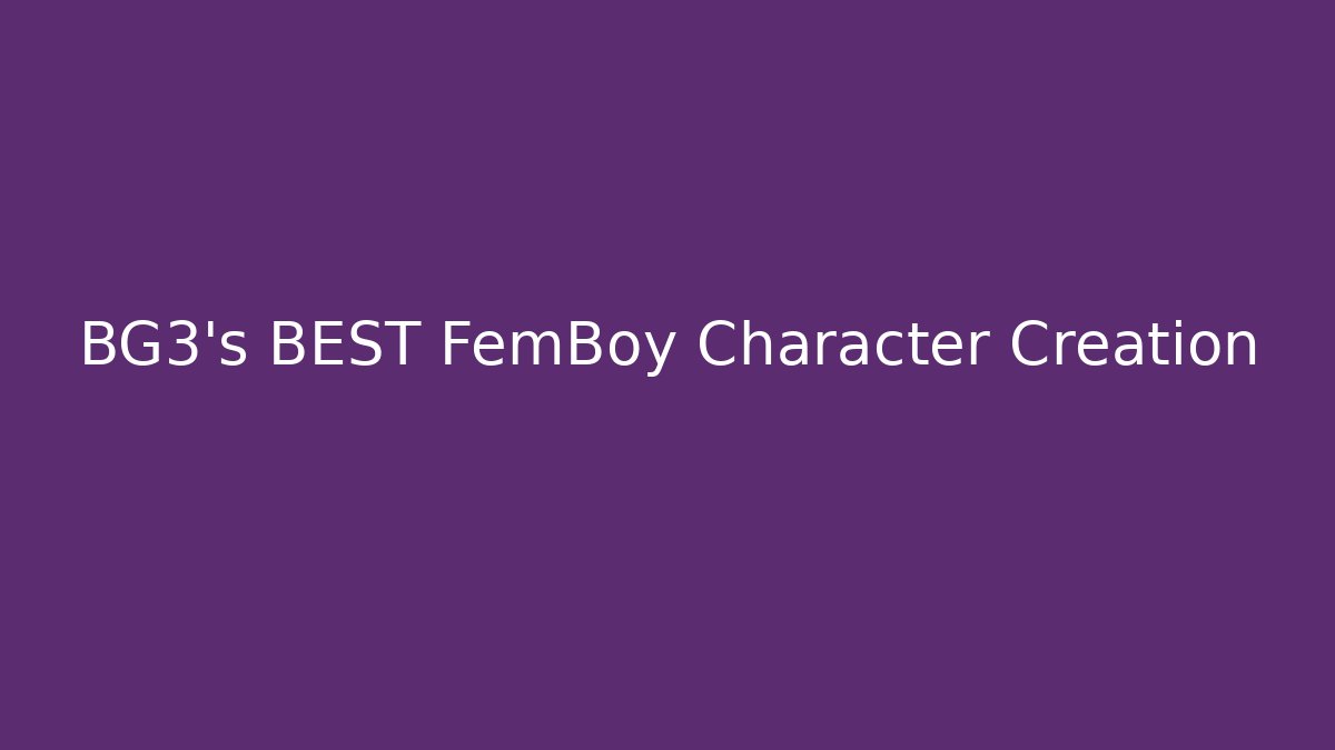 BG3's BEST FemBoy Character Creation