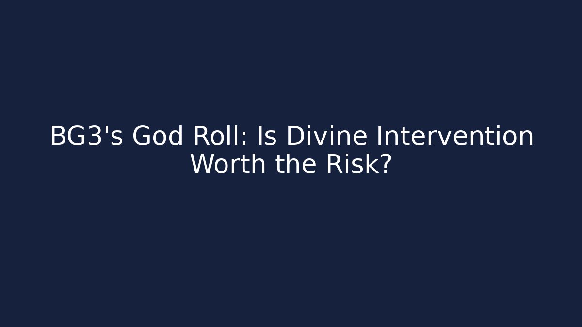 BG3's God Roll: Is Divine Intervention Worth the Risk?