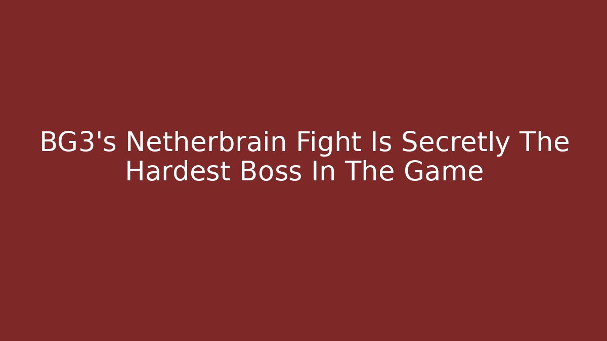 BG3's Netherbrain Fight Is Secretly The Hardest Boss In The Game