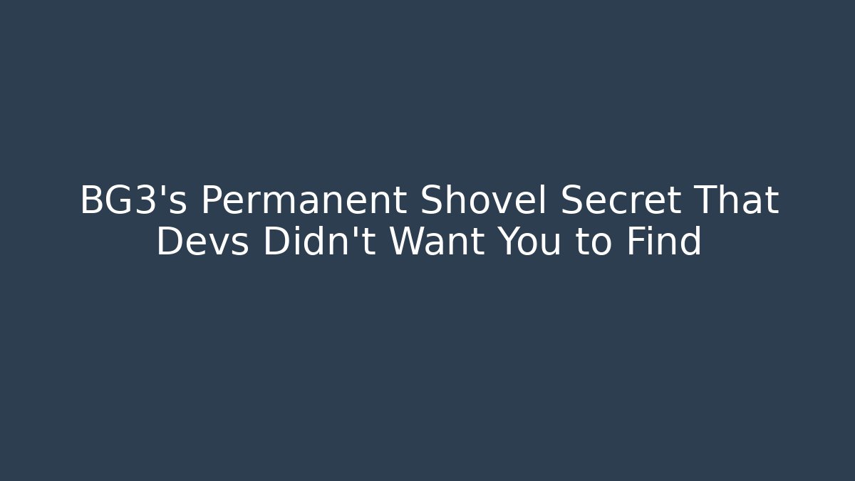 BG3's Permanent Shovel Secret That Devs Didn't Want You to Find