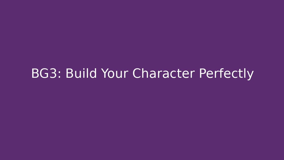 BG3: Build Your Character Perfectly