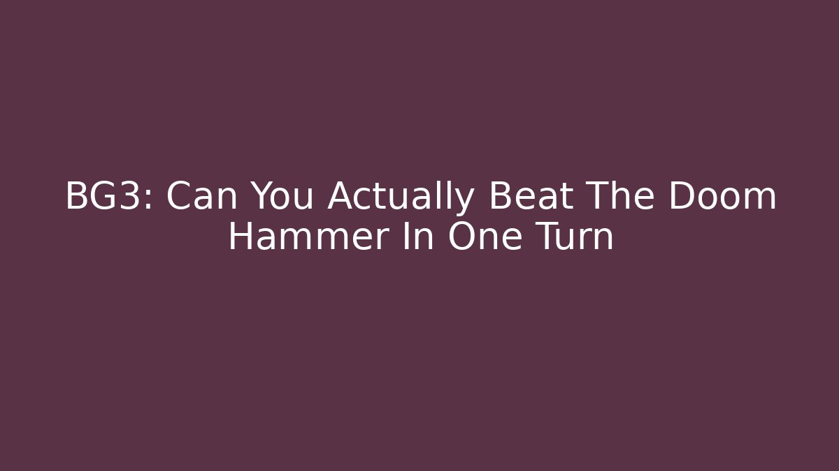 BG3: Can You Actually Beat The Doom Hammer In One Turn