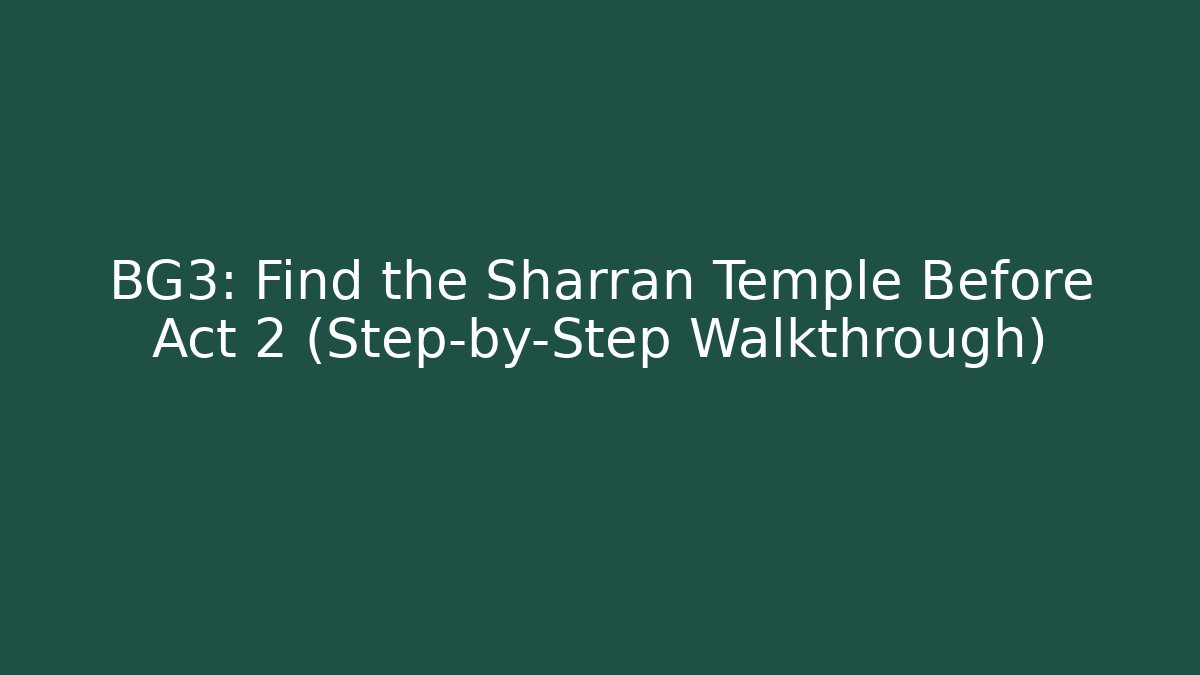 BG3: Find the Sharran Temple Before Act 2 (Step-by-Step Walkthrough)