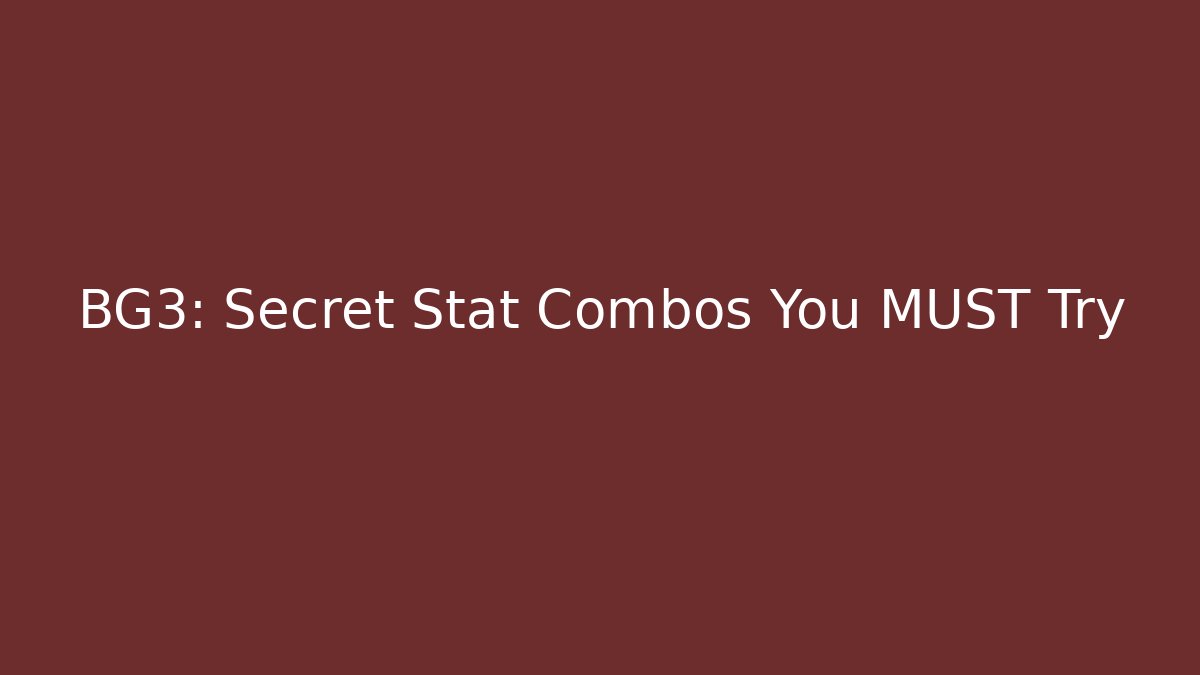 BG3: Secret Stat Combos You MUST Try